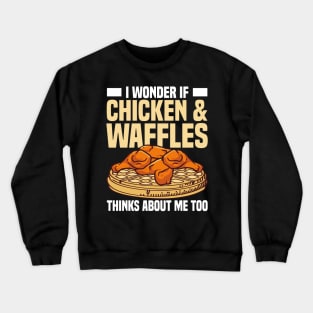 I Wonder If Chicken and Waffles Thinks About Me Too Crewneck Sweatshirt